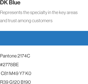 DK Blue - Represents the specialty in the key areas and trust among customers (Pantone 2174C,#2778BE,C81 M49 Y7 K0,R39 G120 B190)